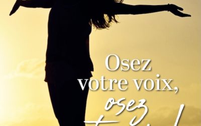 Osez votre voix, osez votre vie!